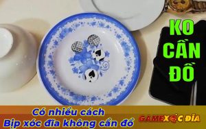 Những cách bịp xóc đĩa trôi mọi xới là điều nhiều cao thủ không muốn chia sẻ